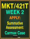 MKT/421T WEEK 2 Apply: Summative Assessment: Carmax Case